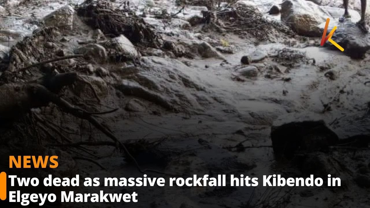 Two dead as massive rockfall hits Kibendo in Elgeyo Marakwet