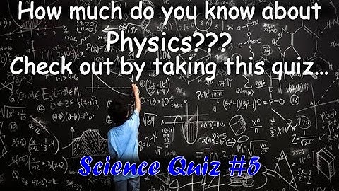 Science Quiz #5 | Latest quiz on General Physics