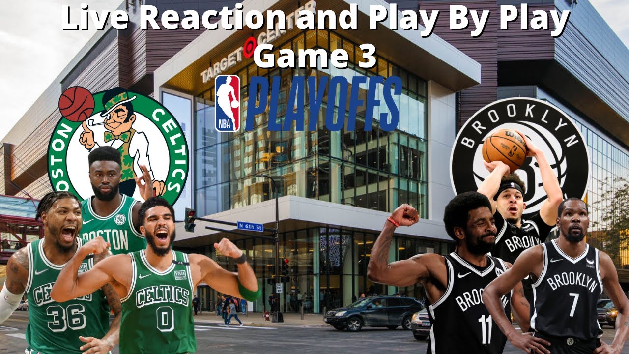 Boston Celtics vs Brooklyn Nets Game 3 Live Reaction and Play by Play