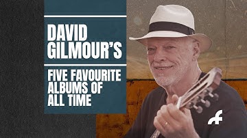 David Gilmour’s five favourite albums of all time