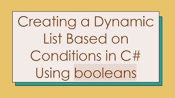 Creating a Dynamic List Based on Conditions in C#  Using booleans