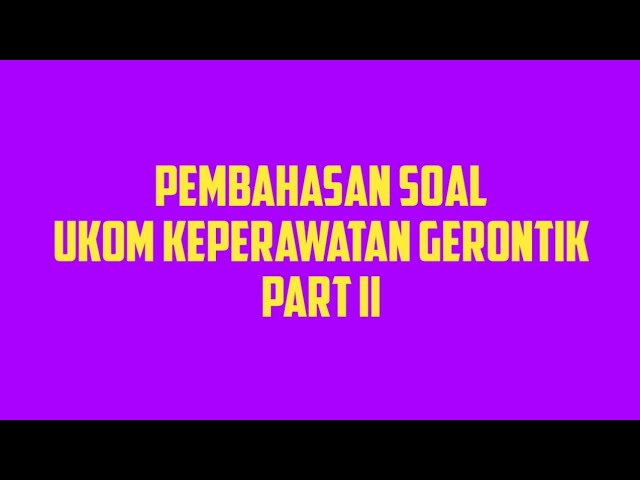 Pembahasan Soal Ukom Keperawatan Gerontik Part Ii Youtube