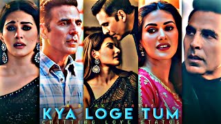 B Praak: Kya Loge Tum💔Fullscreen Status ! Akshay Kumar ! Amyra Dastur ! Jaani ! Zohrajabeen ! A.G. !