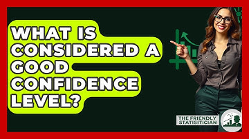 What Is Considered A Good Confidence Level? - The Friendly Statistician