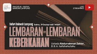 [SAFARI LAMPUNG] Lembaran-lembaran Keberkahan - Ustadz Abdurrahman Zahier, BBA