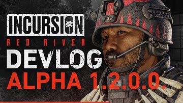 Incursion Red River Dev Vlog - Alpha Update 1.2.0.0