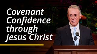 Covenant Confidence through Jesus Christ | Ulisses Soares | April 2024 General Conference