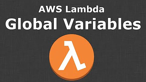 AWS Lambda Global Variables - The Good the Bad & the Ugly - AWS Service Deep Dive
