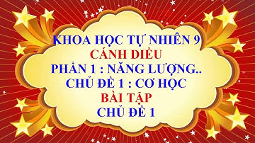 Khoa học tự nhiên 9 - Cánh diều - Phần 1 - Chủ đề 1 - Bài tập chủ đề 1