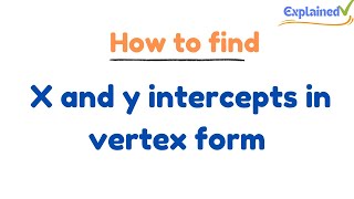 How to find x and y intercepts in vertex form