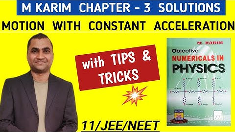 M KARIM PHYSICS SOLUTIONS CLASS 11 , MOTION WITH CONSTANT ACCELERATION , CHAPTER 3 (Q - 1 to 27)