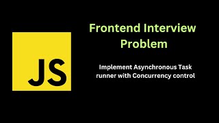 Implement Asynchronous Task runner with Concurrency control  | Solving Frontend interview problems