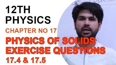 FSC Physics book 2, Ch 17, Exercise Question 17.4 & 17.5 -Phy Ch 17 Physics of Solids