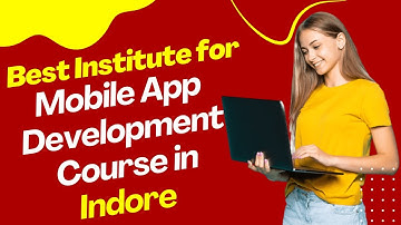 Best Institute for App Development Course in Indore | Top App Development Training in Indore