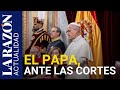 El Papa, ante las Cortes: "La dignidad no puede subordinarse a consensos mudables o al vaivén...