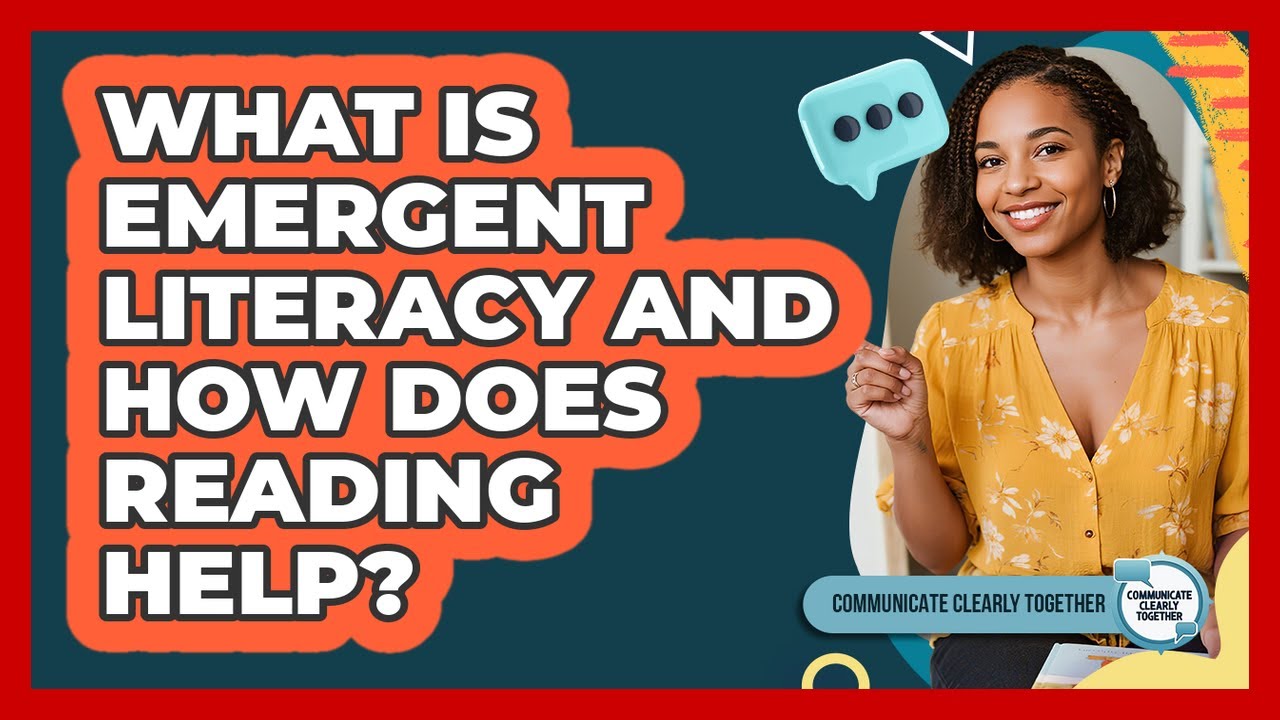 What Is Emergent Literacy And How Does Reading Help? - Communicate ...