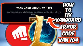 HOW TO FIX VANGUARD ERROR CODE VAN 104 | FIX LEAGUE OF LEGENDS CONNECTION ERROR (2026)