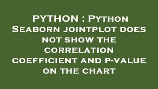 PYTHON : Python Seaborn jointplot does not show the correlation coefficient and p-value on the chart