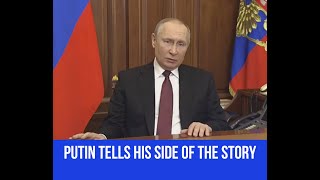Russian President Vladimir Putin Tells His Side Of The Story