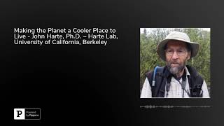 Making the Planet a Cooler Place to Live - John Harte, Ph.D. – Harte Lab, University of Californi...