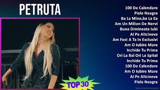 Petruta 2024 MIX Playlist - 100 De Calendare, Piele Neagra, Ba La Mine,ba La Ea, Am Un Milion De...