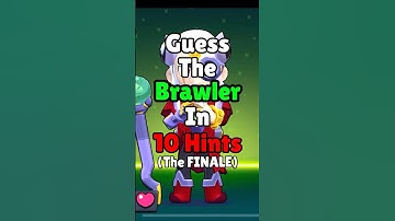 Guess The Brawler In 10 Hints (The FINALE)
