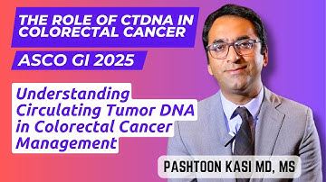 The Role of Circulating Tumor DNA (ctDNA) in Colorectal Cancer Management - Pashtoon Kasi MD, MS
