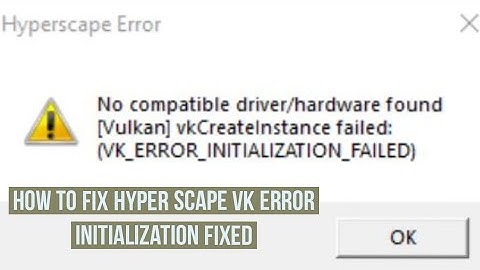 How to fix Hyper scape VK error Initialization fixed