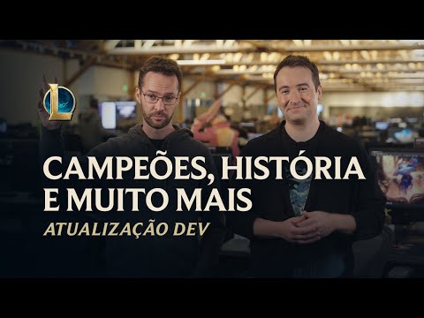 Campeões, história e muito mais | Atualização Dev – League of Legends