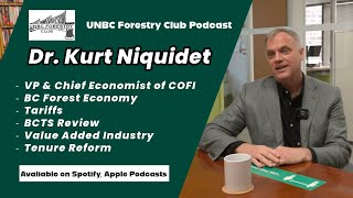 EP15 | Dr. Kurt Niquidet on BC Forest Economy, BCTS, Tariffs, Value Added, Tenure Reform and More