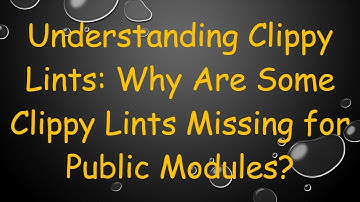 Understanding Clippy Lints: Why Are Some Clippy Lints Missing for Public Modules?