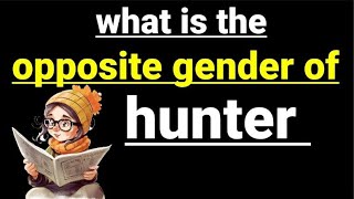 what is the opposite gender of hunter || hunter ka opposite kya hoga