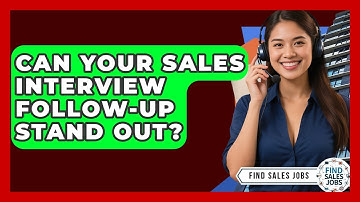 Can Your Sales Interview Follow-up Stand Out? - Find Sales Jobs