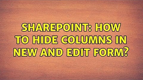 Sharepoint: How to hide columns in new and edit form? (5 Solutions!!)