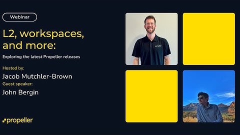 L2, workspaces, and more: Exploring the latest Propeller releases