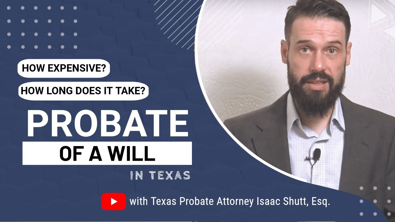 Texas Probate Cost and Timeline:  Probate of a Will Process Explained by Experienced Attorney