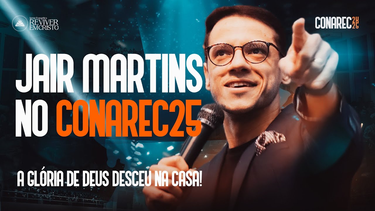 JAIR MARTINS AO VIVO NO CONAREC 2025 - 🔥 A GLÓRIA DE DEUS DESCEU NESTE LUGAR!