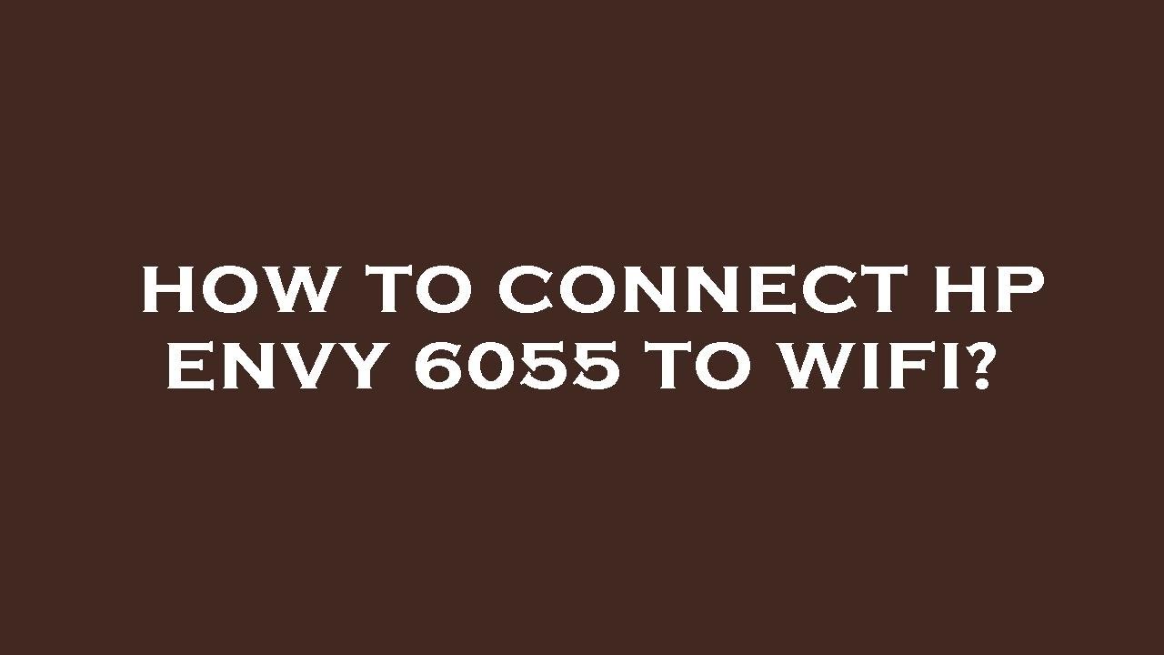 How to connect hp envy 6055 to wifi? YouTube