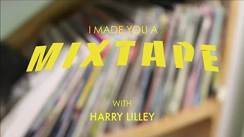I Made You A Mixtape | Episode 5 - Harry Lilley