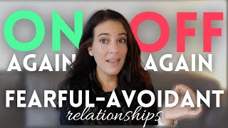 Fearful-Avoidants: Breaking The Cycle Of On-Again Off-Again Relationships