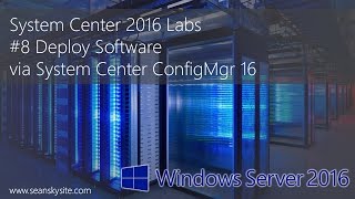 System Center 2016 Labs - #8 Deploy Software via System Center ConfigMgr 16 screenshot 4