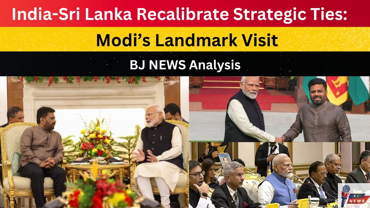 India-Sri Lanka Recalibrate Strategic Ties: Modi’s Landmark Visit Heralds Renewed Regional Synergy
