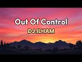 Out Of Control DJ ILHAM Lyrics 