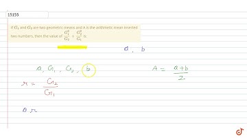 If `G_1` and `G_2` are two geometric means and A is the arithmetic mean inserted two numbers, t...
