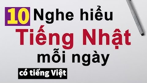 Nghe hiểu tiếng Nhật Mỗi Ngày – Nghe nhiều để nói tiếng Nhật giỏi hơn 10