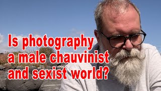 Is photography a male chauvinist and sexist world? - IN ENGLISH