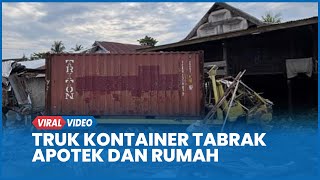 Detik-detik Kecelakaan Truk Kontainer Tabrak Apotek dan Rumah Hingga Ambruk