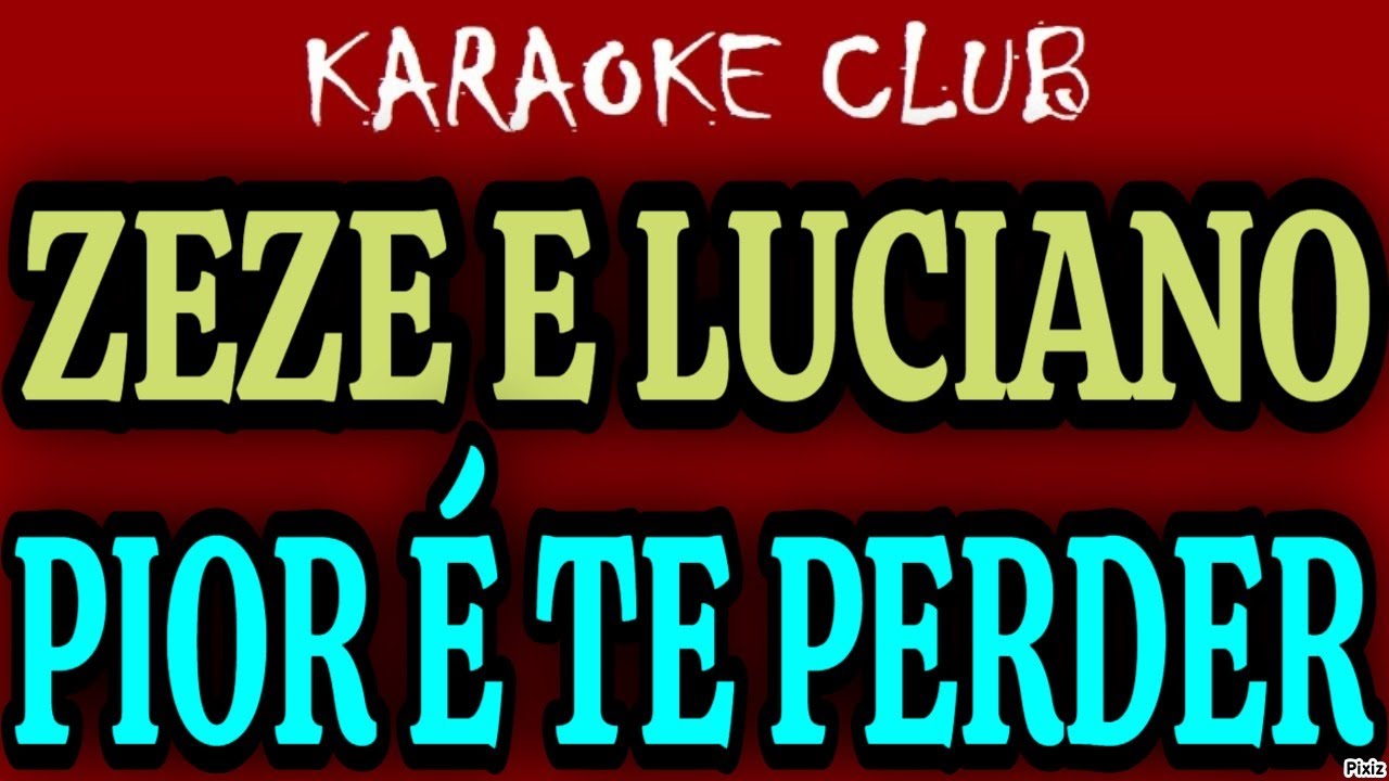 ZEZE DI CAMARGO E LUCIANO - PIOR É TE PERDER ( KARAOKÊ )