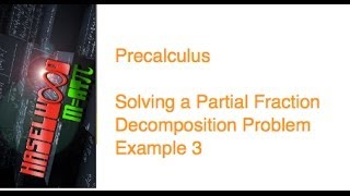 Precalculus - 7.4 Notes Example 4: Solving a Partial Fraction Decomposition Problem Example 3