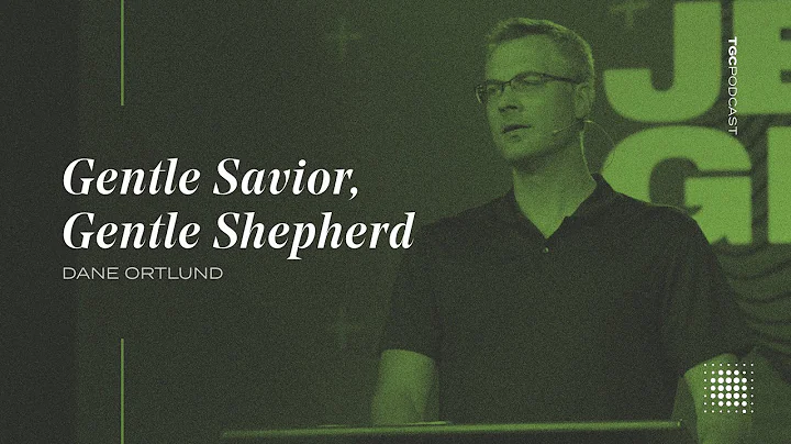 Dane Ortlund | Gentle Savior, Gentle Shepherd | TG...
